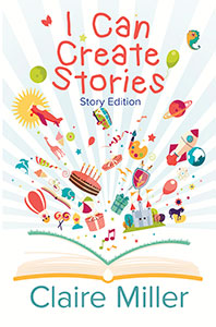 Book cover of I Can Create Stories (Story Edition). An open book with images flying out of the pages.